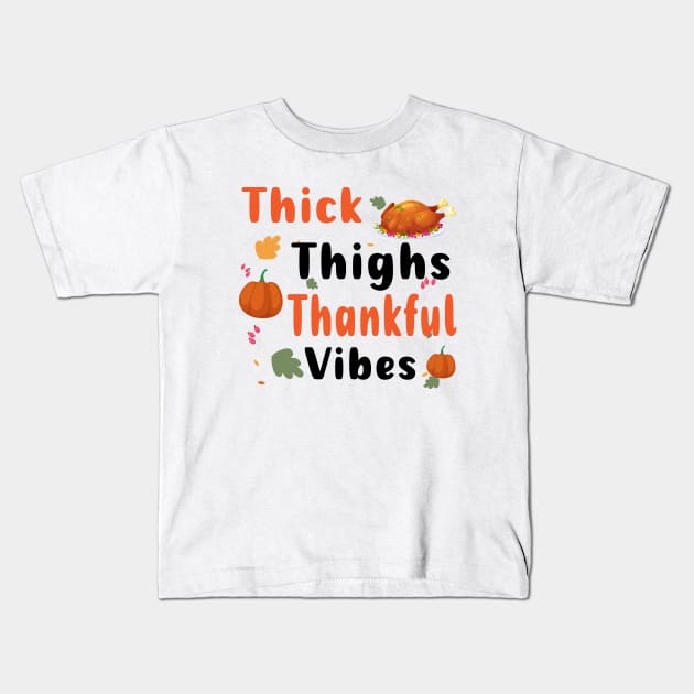 Thick Thighs Thankful Vibes Funny Thanksgiving Cute Turkey Kids T-Shirt by reedae